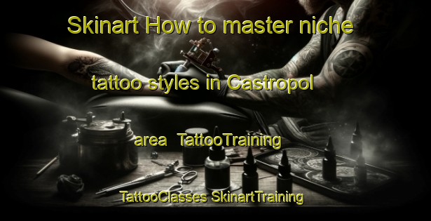 Skinart How to master niche tattoo styles in Castropol area | #TattooTraining #TattooClasses #SkinartTraining-Spain