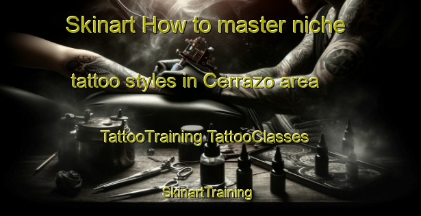 Skinart How to master niche tattoo styles in Cerrazo area | #TattooTraining #TattooClasses #SkinartTraining-Spain