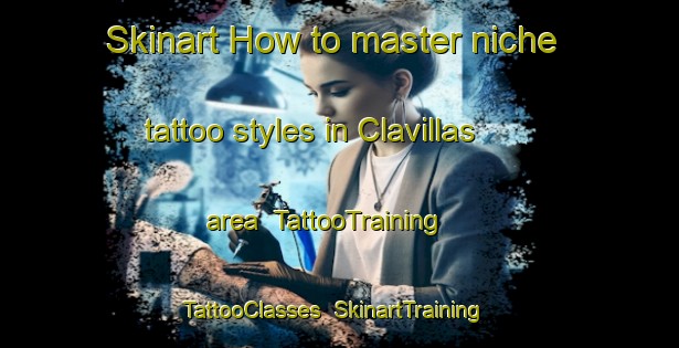 Skinart How to master niche tattoo styles in Clavillas area | TattooTraining | TattooClasses | SkinartTraining-Spain