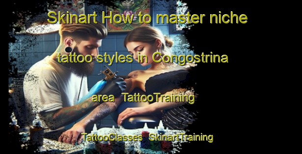 Skinart How to master niche tattoo styles in Congostrina area | TattooTraining | TattooClasses | SkinartTraining-Spain