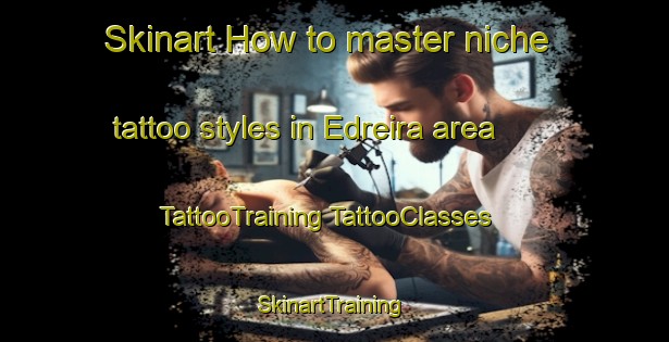 Skinart How to master niche tattoo styles in Edreira area | #TattooTraining #TattooClasses #SkinartTraining-Spain