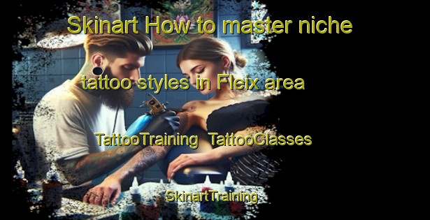 Skinart How to master niche tattoo styles in Fleix area | TattooTraining | TattooClasses | SkinartTraining-Spain