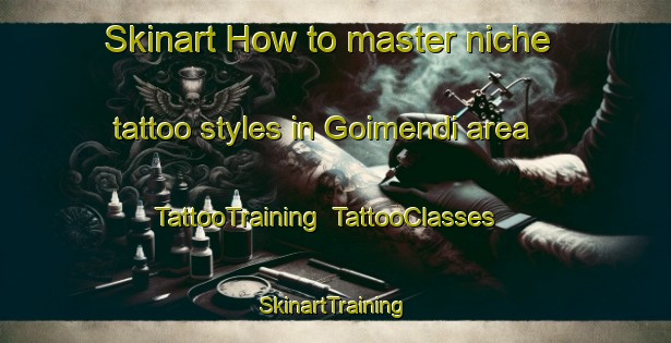 Skinart How to master niche tattoo styles in Goimendi area | TattooTraining | TattooClasses | SkinartTraining-Spain