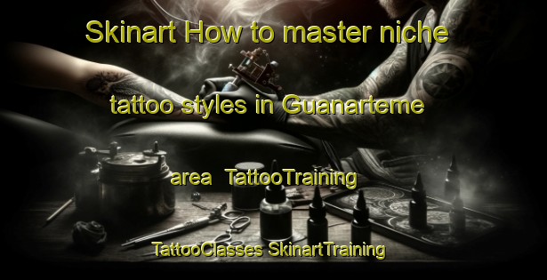 Skinart How to master niche tattoo styles in Guanarteme area | #TattooTraining #TattooClasses #SkinartTraining-Spain