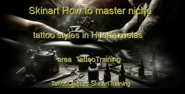 Skinart How to master niche tattoo styles in Huertezuelas area | #TattooTraining #TattooClasses #SkinartTraining-Spain