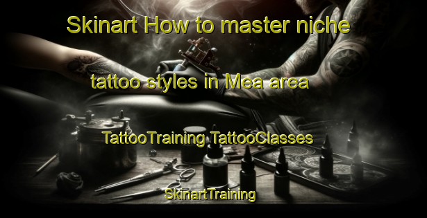 Skinart How to master niche tattoo styles in Mea area | #TattooTraining #TattooClasses #SkinartTraining-Spain