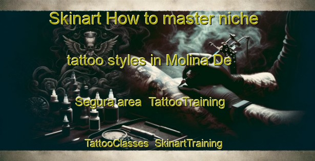 Skinart How to master niche tattoo styles in Molina De Segura area | TattooTraining | TattooClasses | SkinartTraining-Spain