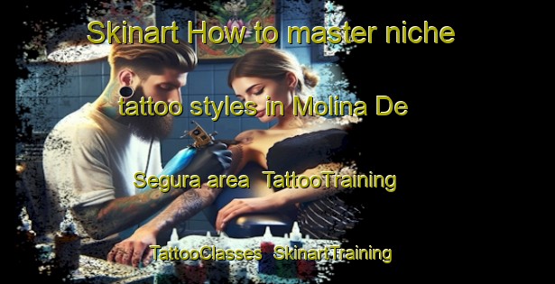 Skinart How to master niche tattoo styles in Molina De Segura area | TattooTraining | TattooClasses | SkinartTraining-Spain