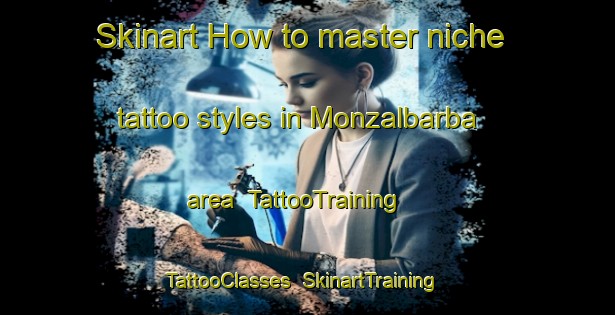 Skinart How to master niche tattoo styles in Monzalbarba area | TattooTraining | TattooClasses | SkinartTraining-Spain