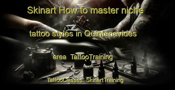 Skinart How to master niche tattoo styles in Quintanavides area | TattooTraining | TattooClasses | SkinartTraining-Spain