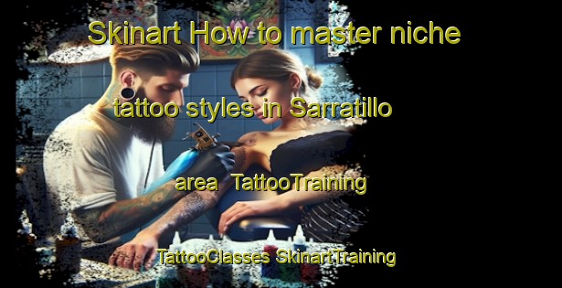 Skinart How to master niche tattoo styles in Sarratillo area | #TattooTraining #TattooClasses #SkinartTraining-Spain