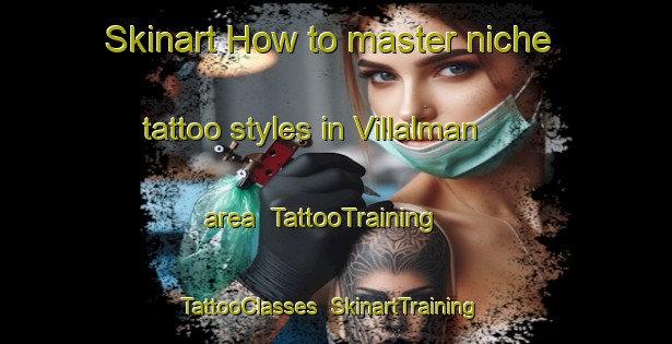 Skinart How to master niche tattoo styles in Villalman area | TattooTraining | TattooClasses | SkinartTraining-Spain