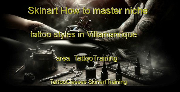 Skinart How to master niche tattoo styles in Villamanrique area | #TattooTraining #TattooClasses #SkinartTraining-Spain