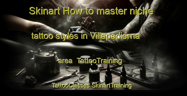 Skinart How to master niche tattoo styles in Villapadierna area | #TattooTraining #TattooClasses #SkinartTraining-Spain