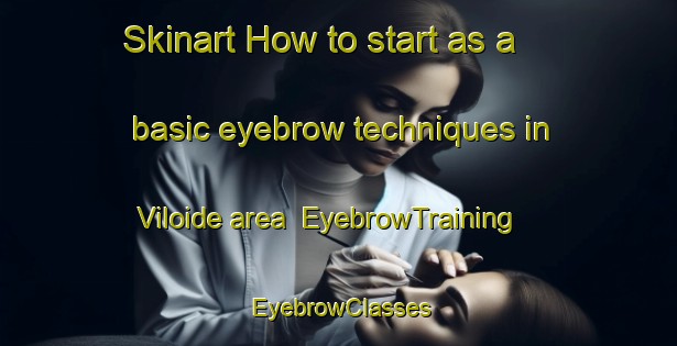 Skinart How to start as a basic eyebrow techniques in Viloide area | EyebrowTraining | EyebrowClasses | SkinartTraining-Spain