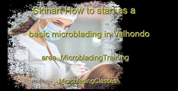 Skinart How to start as a basic microblading in Valhondo area | MicrobladingTraining | MicrobladingClasses | SkinartTraining-Spain