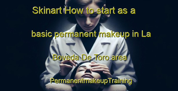 Skinart How to start as a basic permanent makeup in La Boveda De Toro area | PermanentmakeupTraining | PermanentmakeupClasses | SkinartTraining-Spain