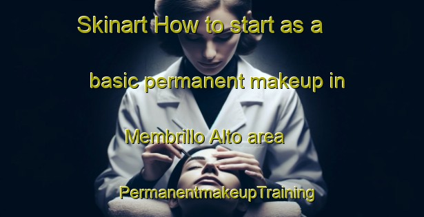 Skinart How to start as a basic permanent makeup in Membrillo Alto area | PermanentmakeupTraining | PermanentmakeupClasses | SkinartTraining-Spain