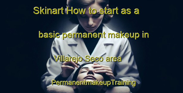 Skinart How to start as a basic permanent makeup in Villarejo Seco area | PermanentmakeupTraining | PermanentmakeupClasses | SkinartTraining-Spain