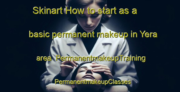 Skinart How to start as a basic permanent makeup in Yera area | PermanentmakeupTraining | PermanentmakeupClasses | SkinartTraining-Spain