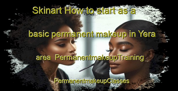Skinart How to start as a basic permanent makeup in Yera area | PermanentmakeupTraining | PermanentmakeupClasses | SkinartTraining-Spain