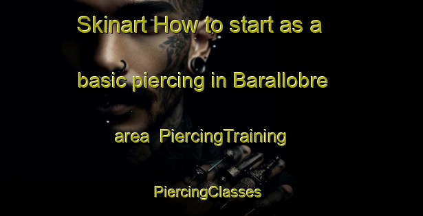 Skinart How to start as a basic piercing in Barallobre area | PiercingTraining | PiercingClasses | SkinartTraining-Spain