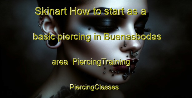 Skinart How to start as a basic piercing in Buenasbodas area | PiercingTraining | PiercingClasses | SkinartTraining-Spain