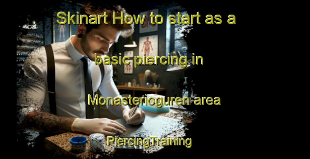 Skinart How to start as a basic piercing in Monasterioguren area | PiercingTraining | PiercingClasses | SkinartTraining-Spain