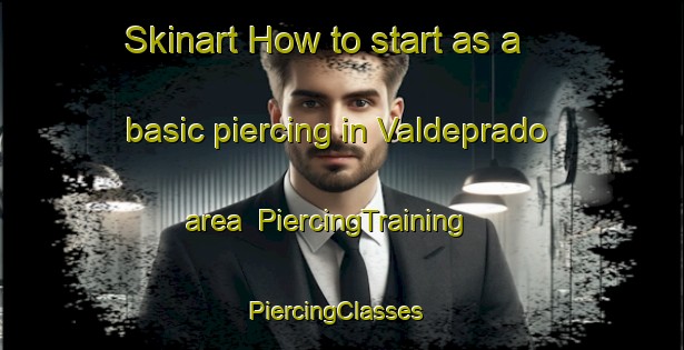 Skinart How to start as a basic piercing in Valdeprado area | PiercingTraining | PiercingClasses | SkinartTraining-Spain