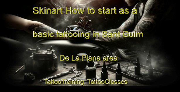 Skinart How to start as a basic tattooing in Sant Guim De La Plana area | TattooTraining | TattooClasses | SkinartTraining-Spain