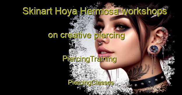 Skinart Hoya Hermosa workshops on creative piercing | #PiercingTraining #PiercingClasses #SkinartTraining-Spain