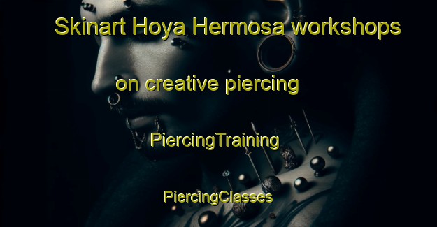 Skinart Hoya Hermosa workshops on creative piercing | #PiercingTraining #PiercingClasses #SkinartTraining-Spain