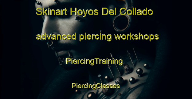 Skinart Hoyos Del Collado advanced piercing workshops | #PiercingTraining #PiercingClasses #SkinartTraining-Spain