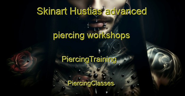 Skinart Hustias advanced piercing workshops | PiercingTraining | PiercingClasses | SkinartTraining-Spain