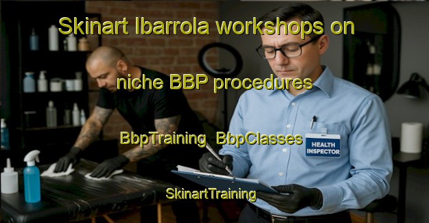 Skinart Ibarrola workshops on niche BBP procedures | BbpTraining | BbpClasses | SkinartTraining-Spain