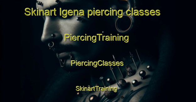 Skinart Igena piercing classes | #PiercingTraining #PiercingClasses #SkinartTraining-Spain