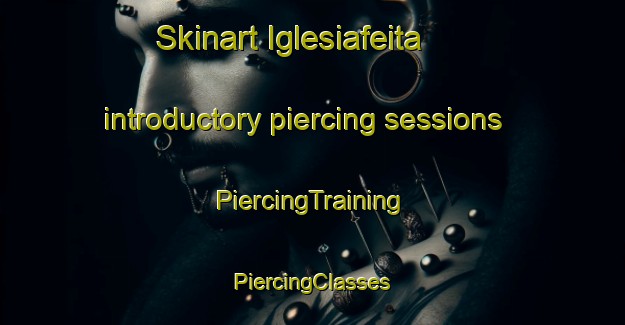 Skinart Iglesiafeita introductory piercing sessions | #PiercingTraining #PiercingClasses #SkinartTraining-Spain