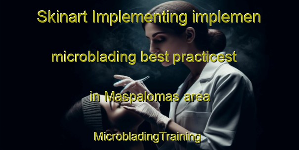 Skinart Implementing implemen microblading best practicest in Maspalomas area | #MicrobladingTraining #MicrobladingClasses #SkinartTraining-Spain