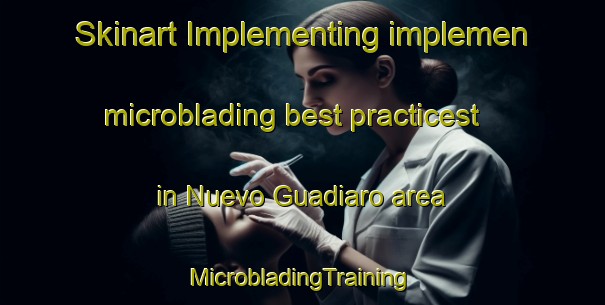 Skinart Implementing implemen microblading best practicest in Nuevo Guadiaro area | #MicrobladingTraining #MicrobladingClasses #SkinartTraining-Spain