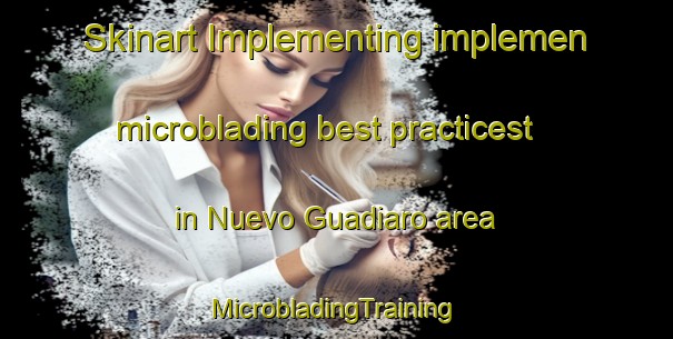 Skinart Implementing implemen microblading best practicest in Nuevo Guadiaro area | #MicrobladingTraining #MicrobladingClasses #SkinartTraining-Spain