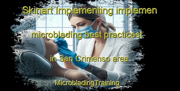 Skinart Implementing implemen microblading best practicest in San Crimenso area | MicrobladingTraining | MicrobladingClasses | SkinartTraining-Spain
