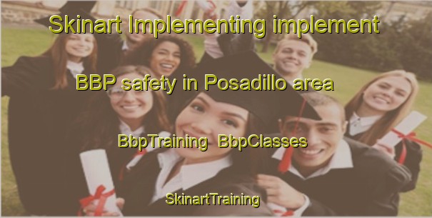 Skinart Implementing implement BBP safety in Posadillo area | BbpTraining | BbpClasses | SkinartTraining-Spain