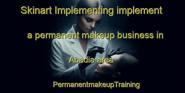 Skinart Implementing implement a permanent makeup business in Abadia area | #PermanentmakeupTraining #PermanentmakeupClasses #SkinartTraining-Spain