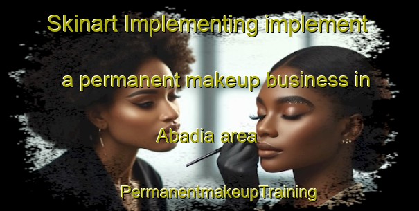 Skinart Implementing implement a permanent makeup business in Abadia area | #PermanentmakeupTraining #PermanentmakeupClasses #SkinartTraining-Spain