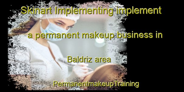 Skinart Implementing implement a permanent makeup business in Baldriz area | #PermanentmakeupTraining #PermanentmakeupClasses #SkinartTraining-Spain