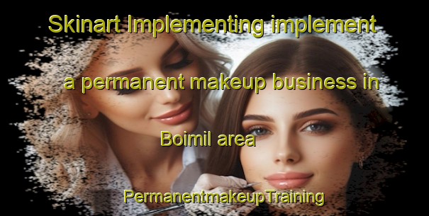 Skinart Implementing implement a permanent makeup business in Boimil area | #PermanentmakeupTraining #PermanentmakeupClasses #SkinartTraining-Spain