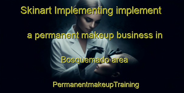 Skinart Implementing implement a permanent makeup business in Bosquemado area | #PermanentmakeupTraining #PermanentmakeupClasses #SkinartTraining-Spain