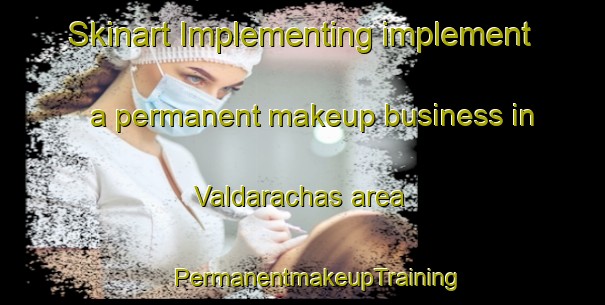 Skinart Implementing implement a permanent makeup business in Valdarachas area | #PermanentmakeupTraining #PermanentmakeupClasses #SkinartTraining-Spain