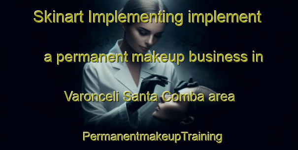 Skinart Implementing implement a permanent makeup business in Varonceli Santa Comba area | PermanentmakeupTraining | PermanentmakeupClasses | SkinartTraining-Spain