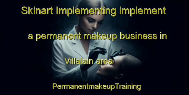 Skinart Implementing implement a permanent makeup business in Villalain area | PermanentmakeupTraining | PermanentmakeupClasses | SkinartTraining-Spain